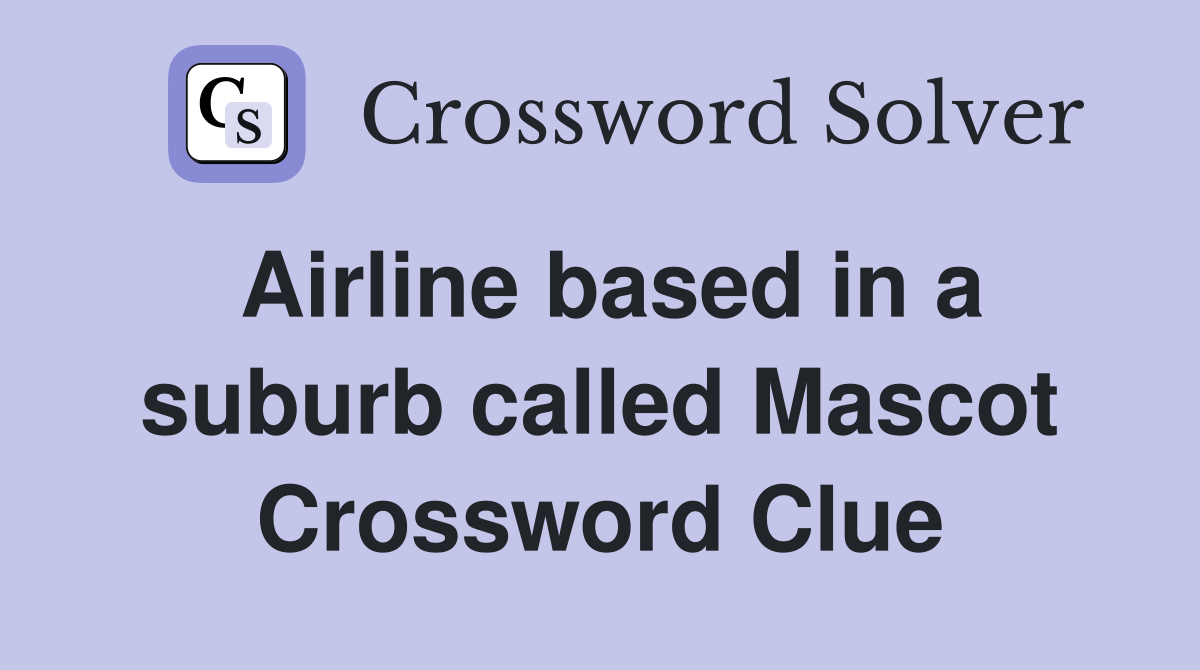 Airline based in a suburb called Mascot Crossword Clue