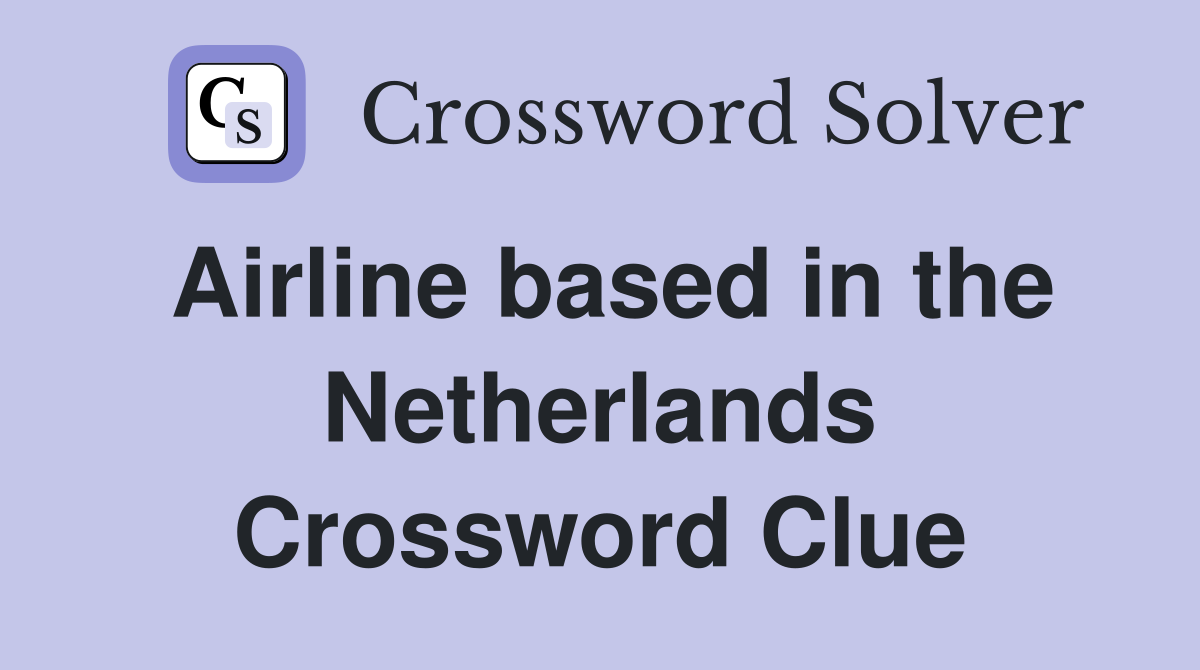 Airline based in the Netherlands Crossword Clue