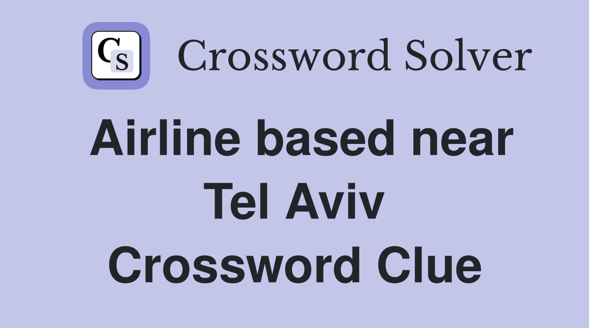 Airline based near Tel Aviv Crossword Clue