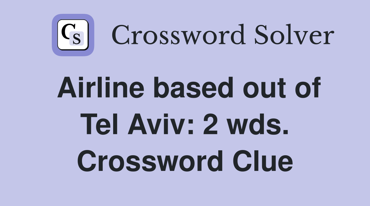 Airline based out of Tel Aviv: 2 wds. Crossword Clue