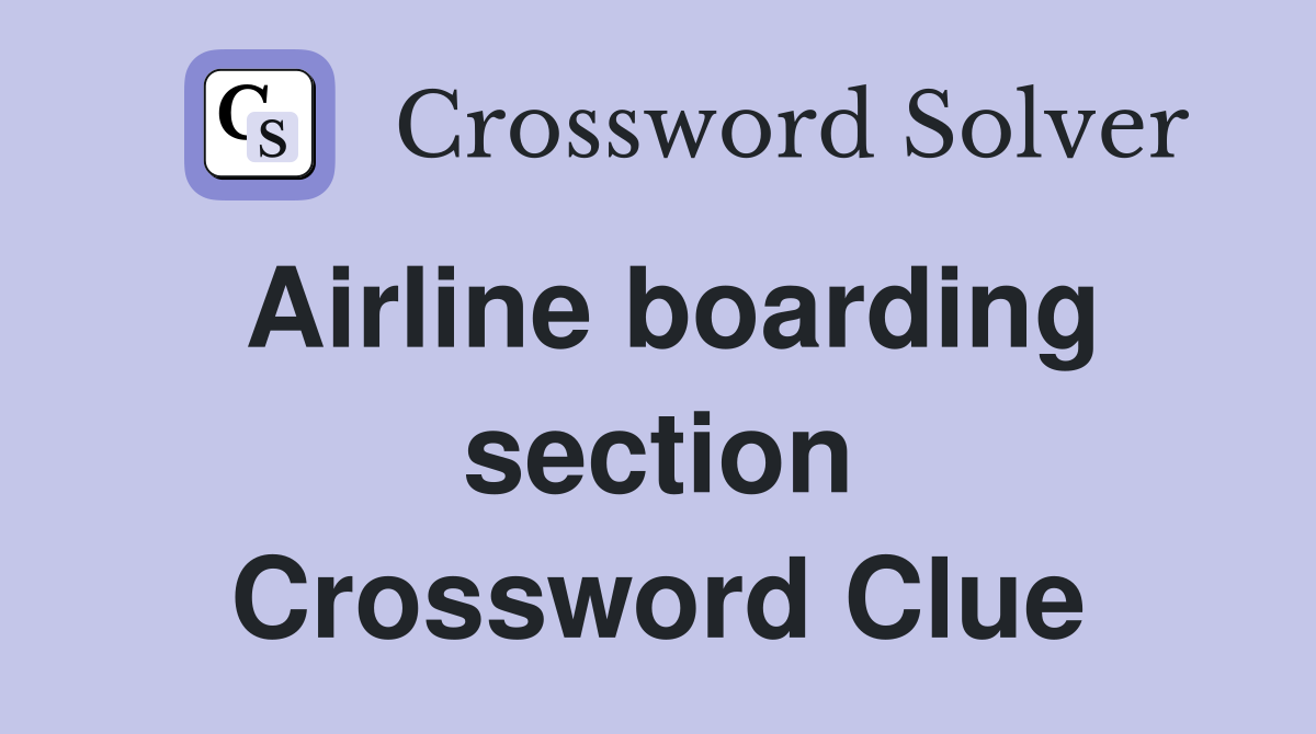 Airline boarding section Crossword Clue