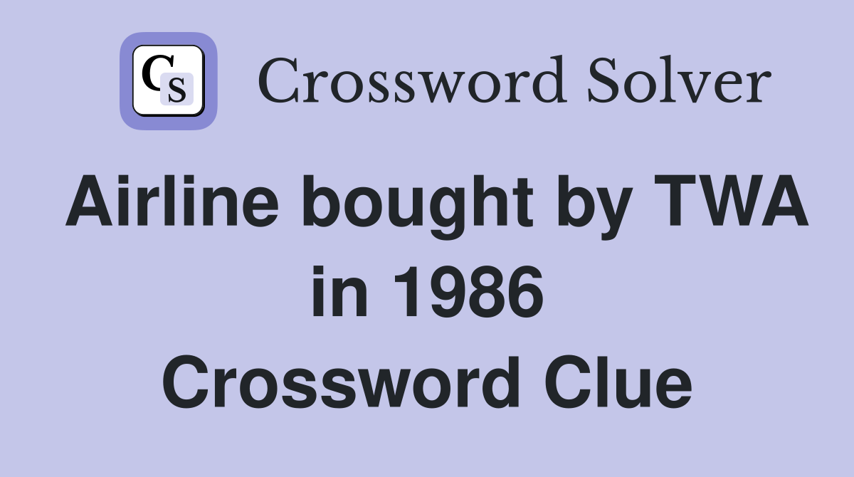 Airline bought by TWA in 1986 Crossword Clue