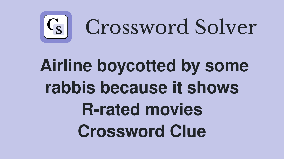 Airline boycotted by some rabbis because it shows R-rated movies Crossword Clue