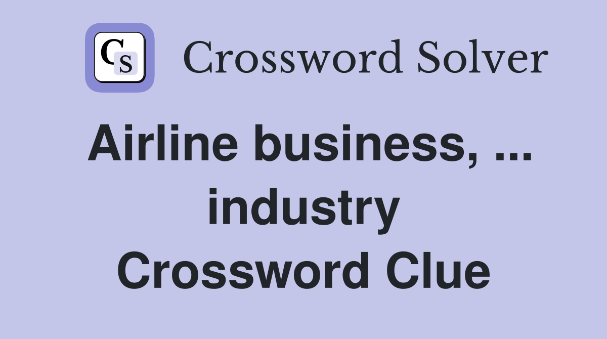 Airline business, ... industry Crossword Clue