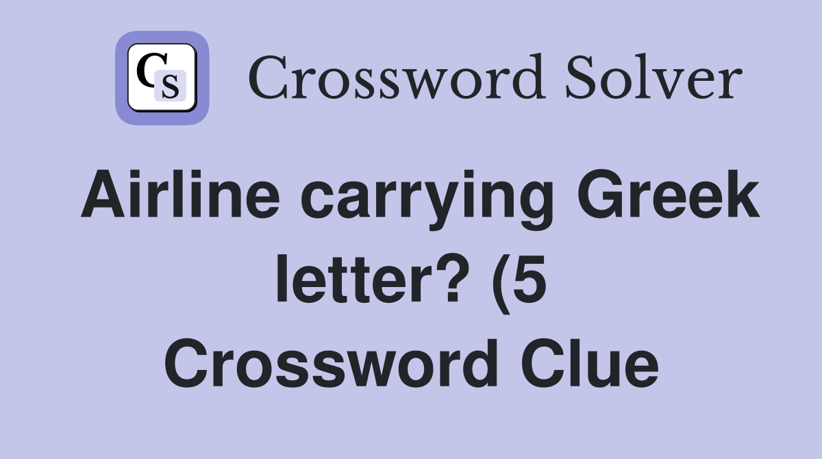 Airline carrying Greek letter? (5) Crossword Clue Answers Crossword Airline carrying Greek letter? (5) Crossword Clue Answers Crossword