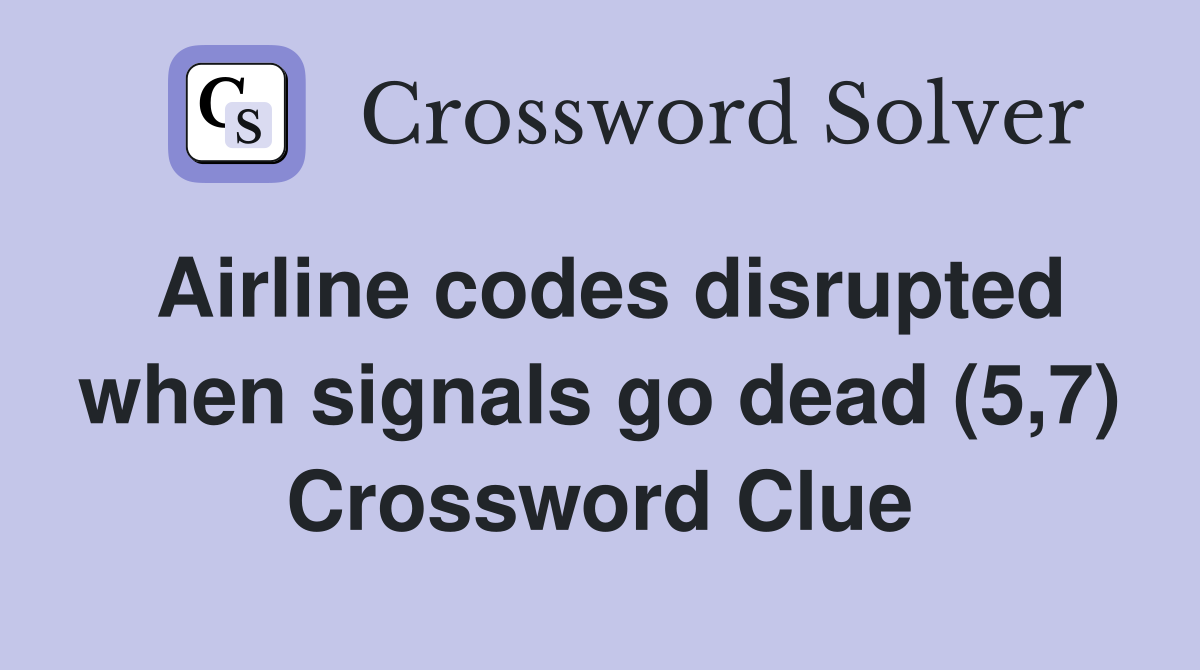 Airline codes disrupted when signals go dead (5,7) Crossword Clue