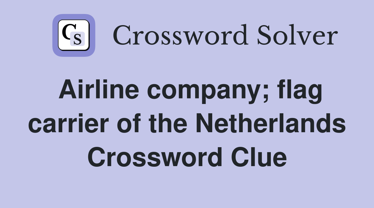 Airline company; flag carrier of the Netherlands Crossword Clue