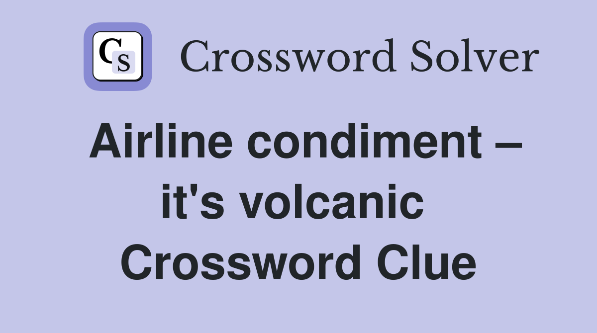 Airline condiment – it's volcanic  Crossword Clue