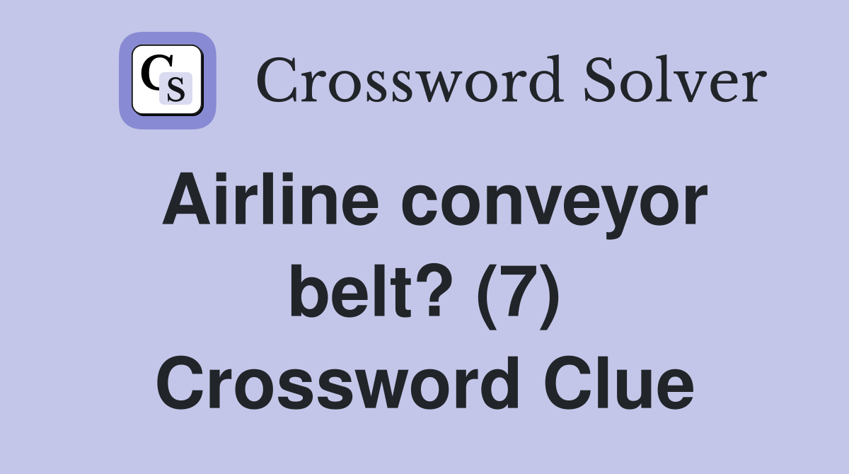 Airline conveyor belt? (7) Crossword Clue