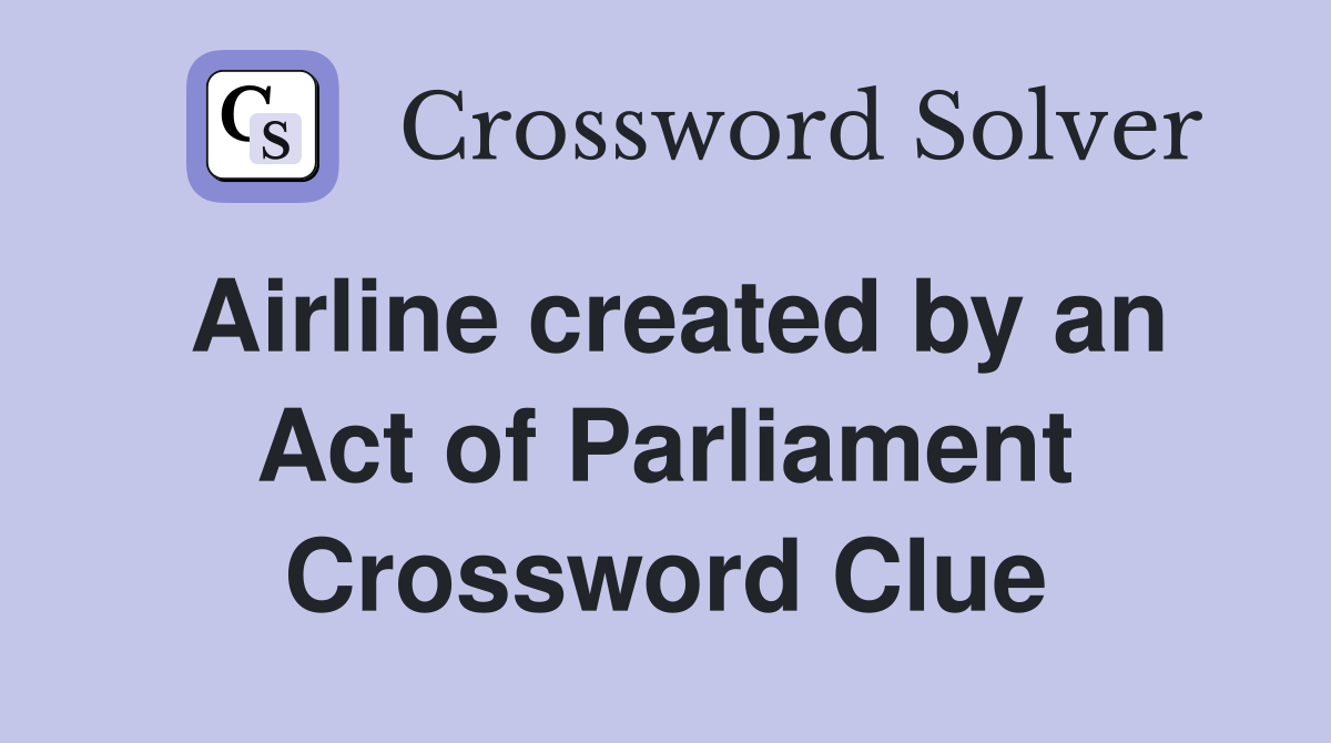 Airline created by an Act of Parliament Crossword Clue