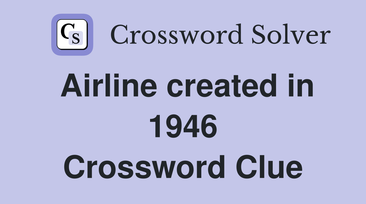 Airline created in 1946 Crossword Clue