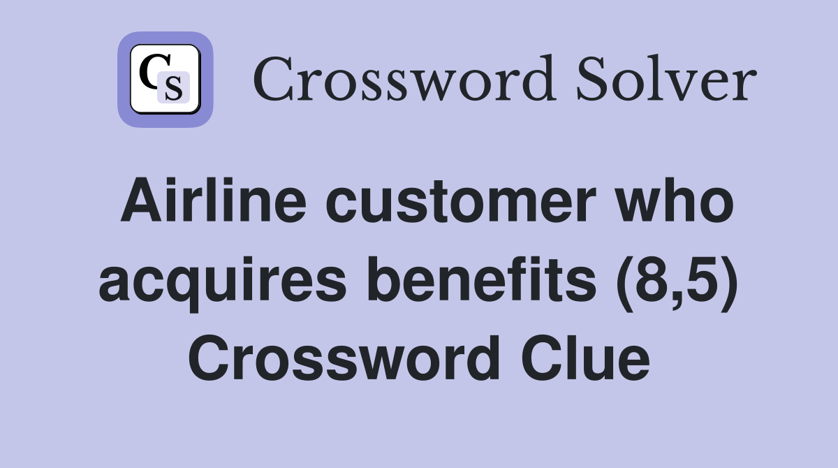 Airline customer who acquires benefits (8,5) Crossword Clue
