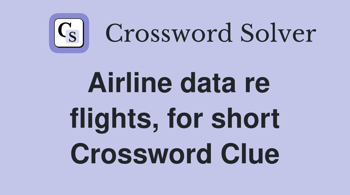 Airline data re flights, for short Crossword Clue
