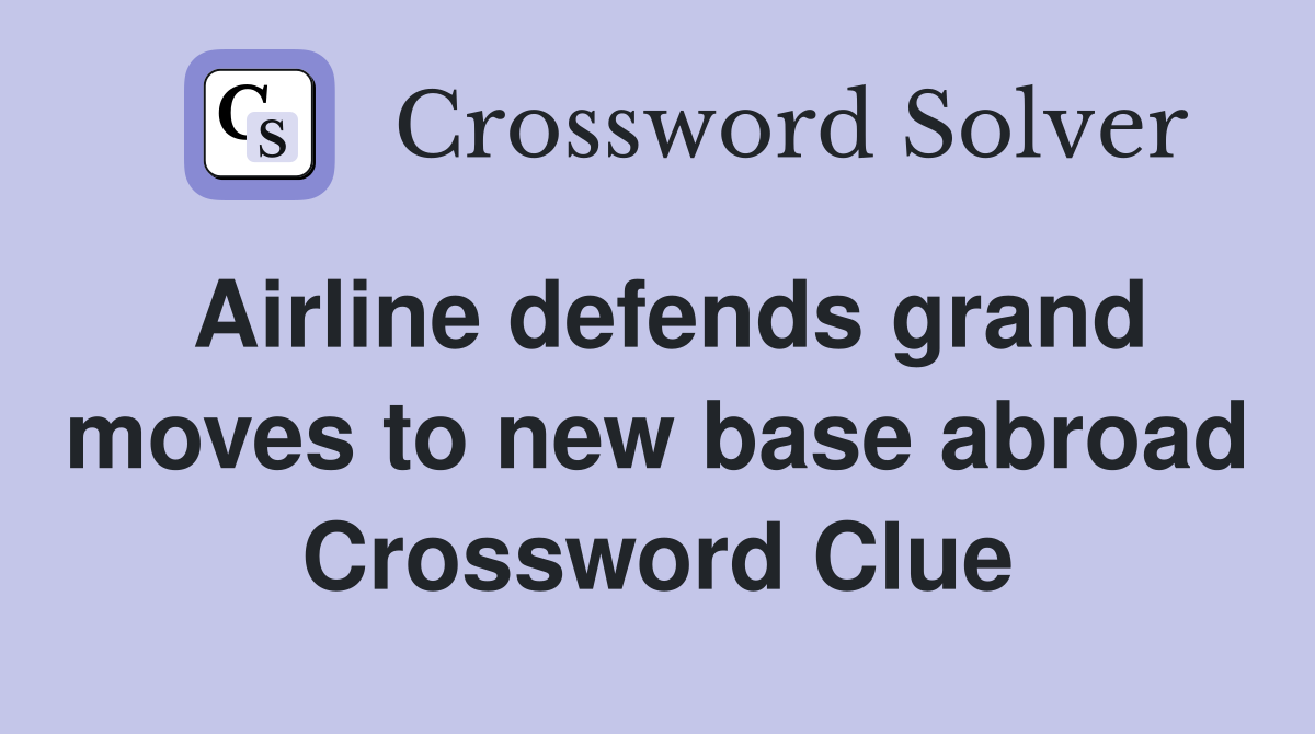 Airline defends grand moves to new base abroad Crossword Clue