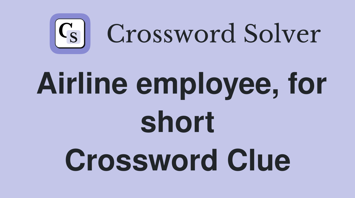 Airline employee, for short Crossword Clue