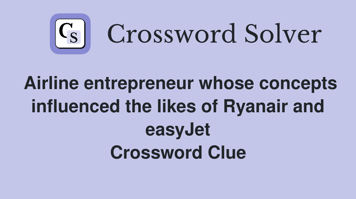 Airline entrepreneur whose concepts influenced the likes of Ryanair and easyJet Crossword Clue