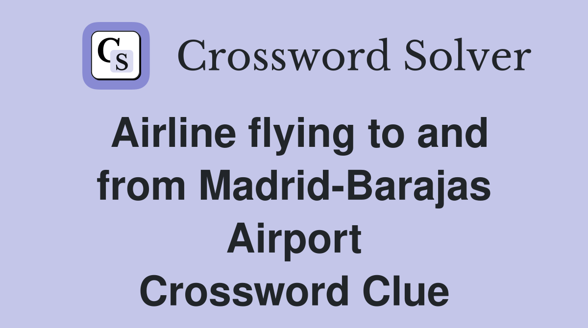 Airline flying to and from Madrid-Barajas Airport Crossword Clue