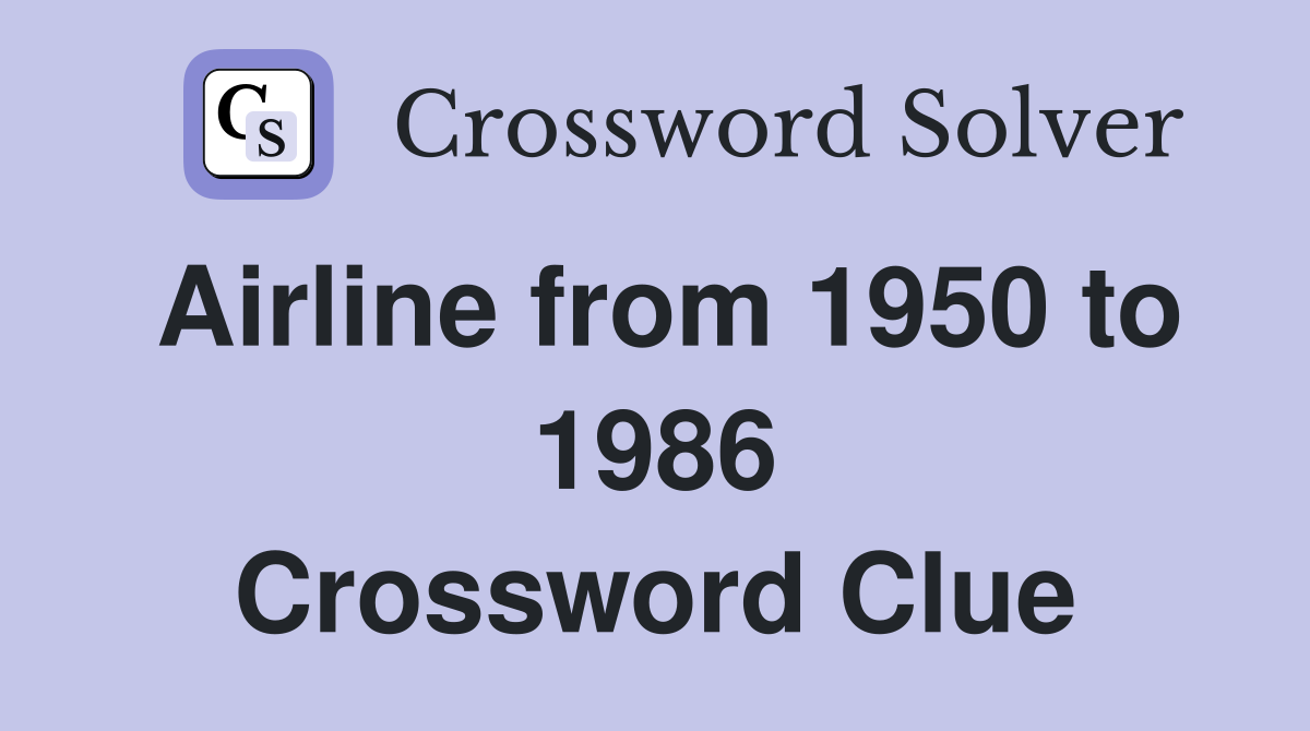Airline from 1950 to 1986 Crossword Clue