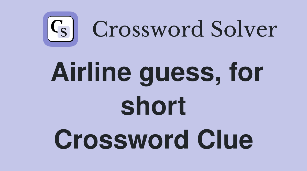 Airline guess, for short Crossword Clue