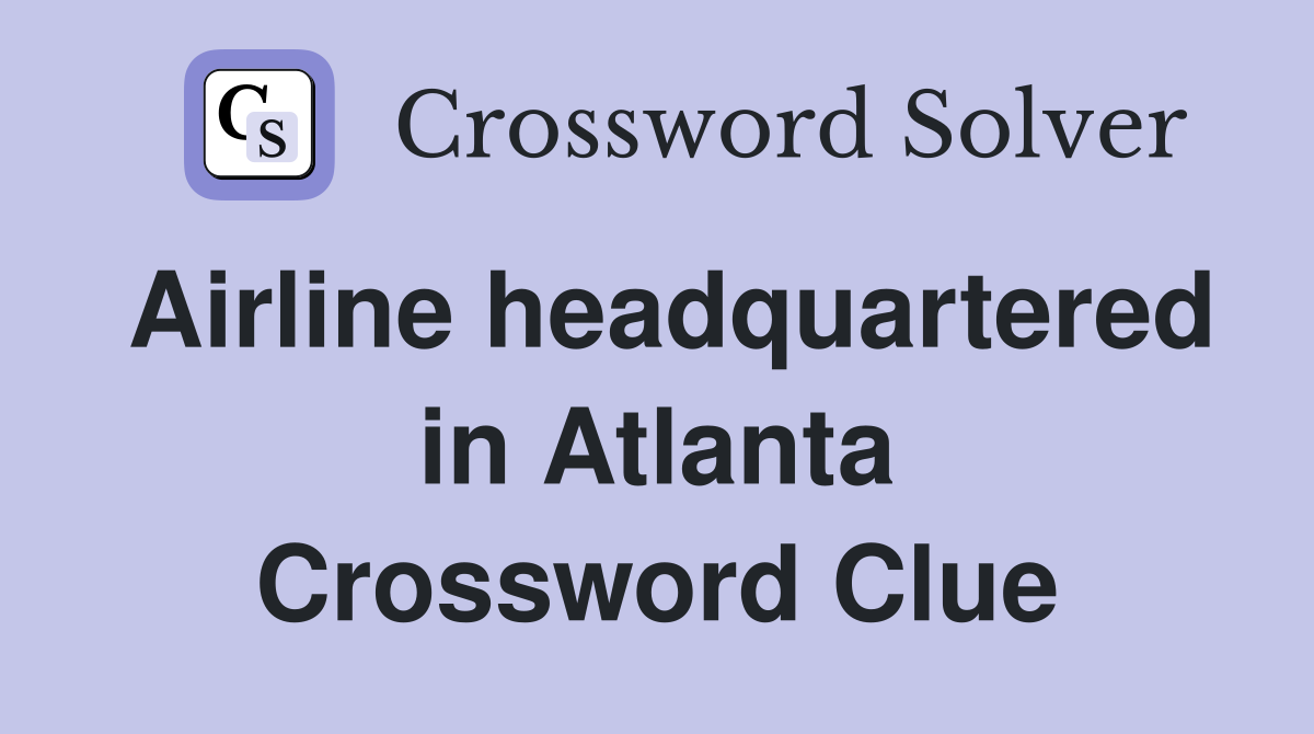 Airline headquartered in Atlanta Crossword Clue