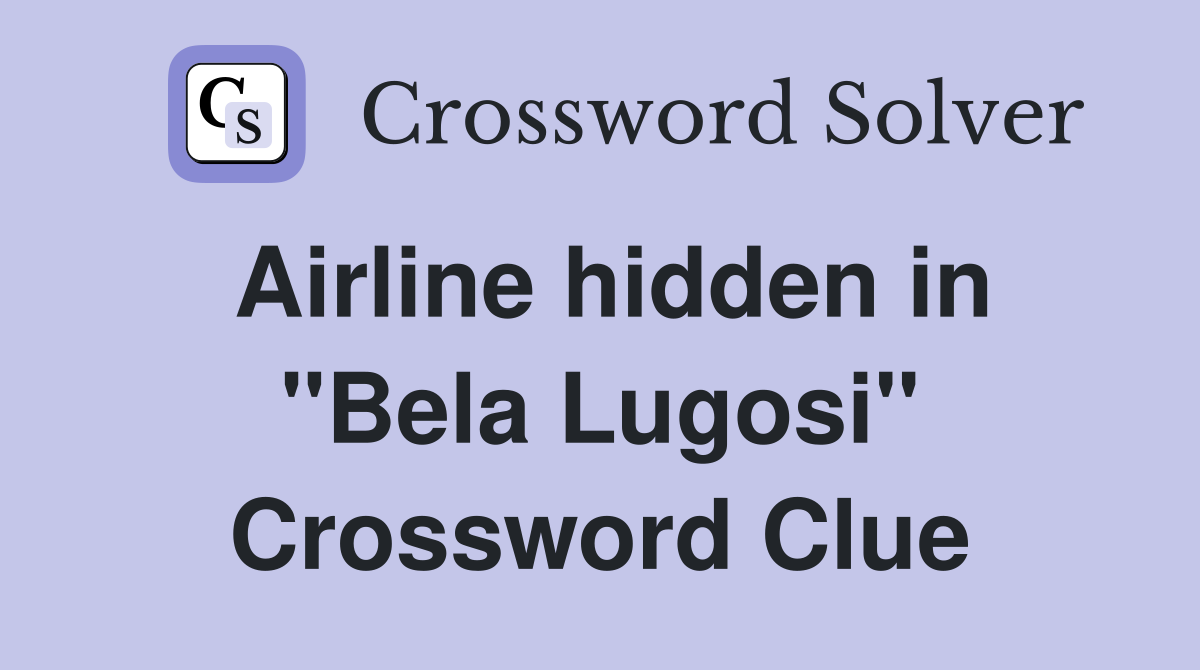 Airline hidden in "Bela Lugosi" Crossword Clue