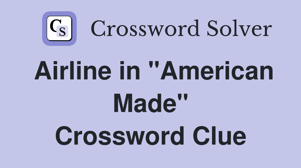 Airline in "American Made" Crossword Clue