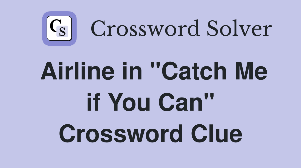 Airline in "Catch Me if You Can" Crossword Clue