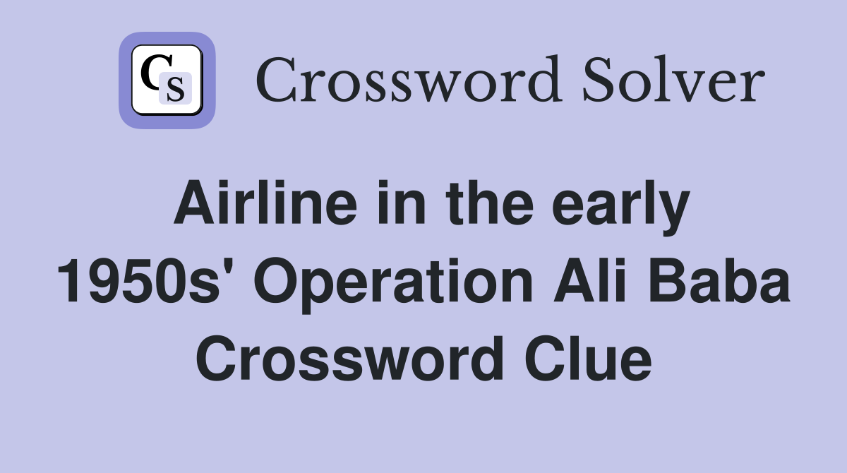 Airline in the early 1950s' Operation Ali Baba Crossword Clue