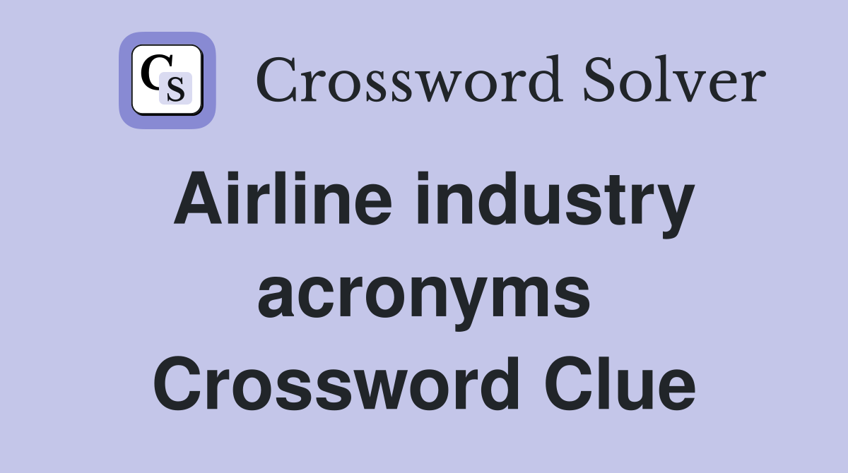 Airline industry acronyms Crossword Clue