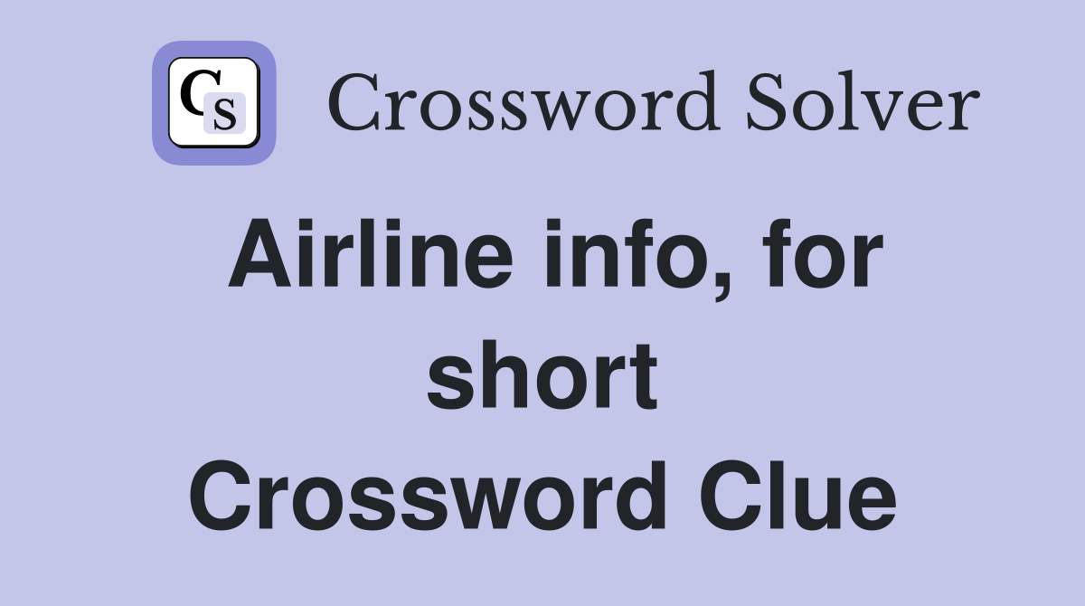Airline info, for short Crossword Clue