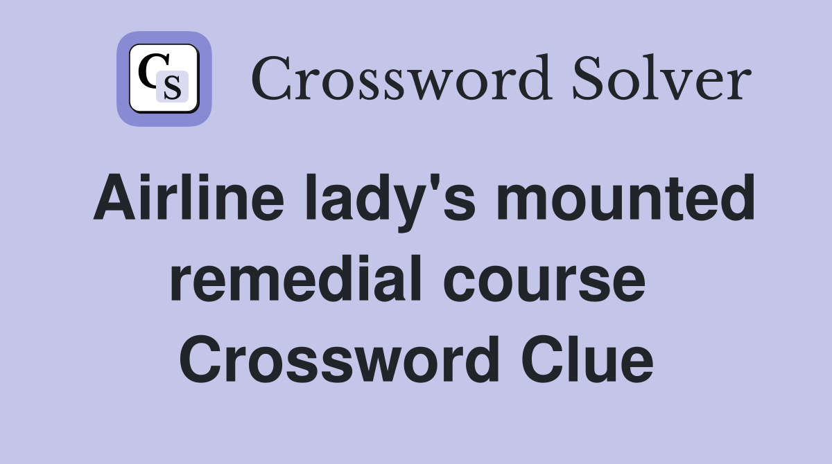 Airline lady's mounted remedial course  Crossword Clue
