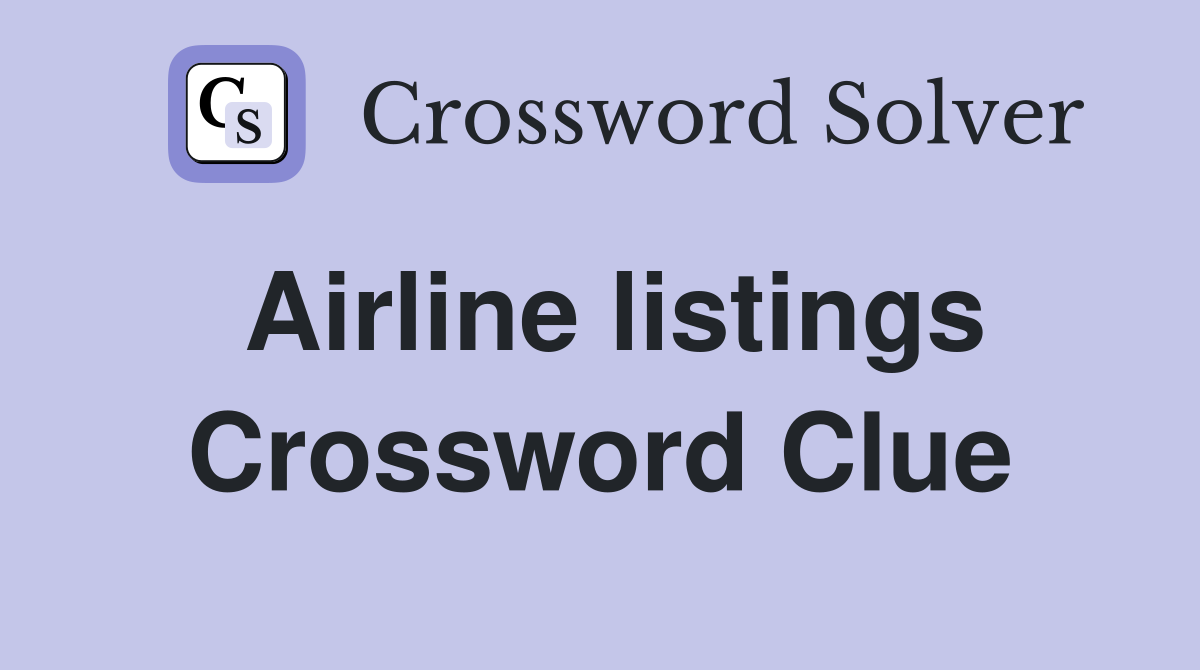Airline listings Crossword Clue