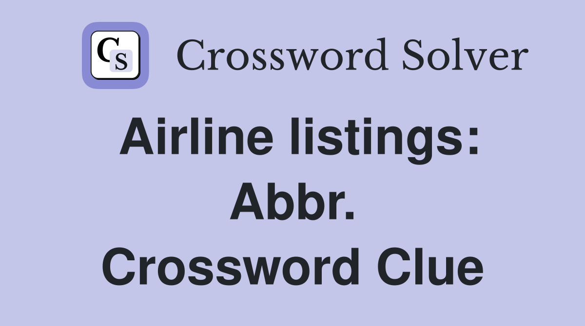 Airline listings: Abbr. Crossword Clue