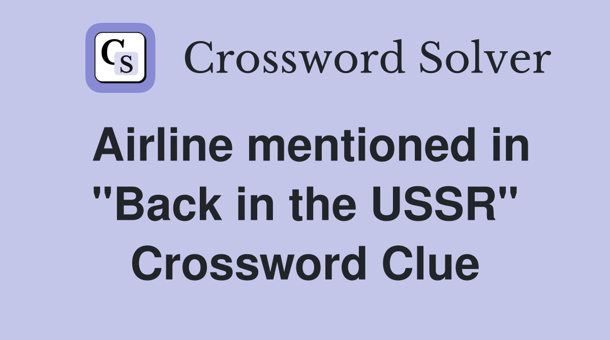 Airline mentioned in "Back in the USSR" Crossword Clue