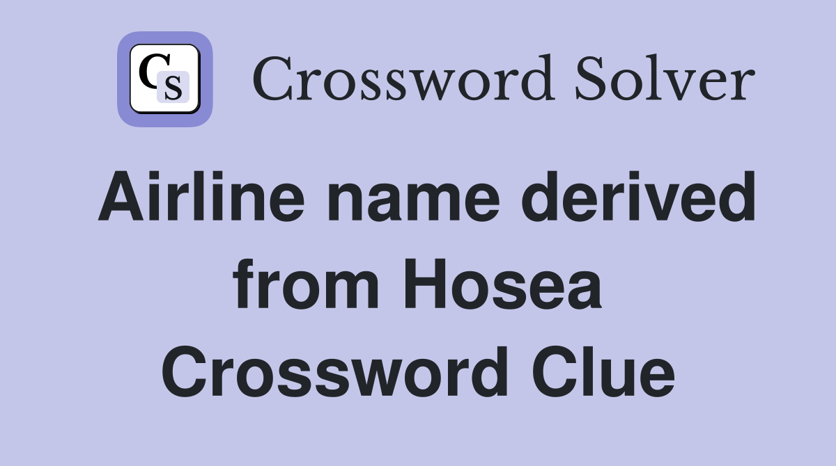 Airline name derived from Hosea Crossword Clue