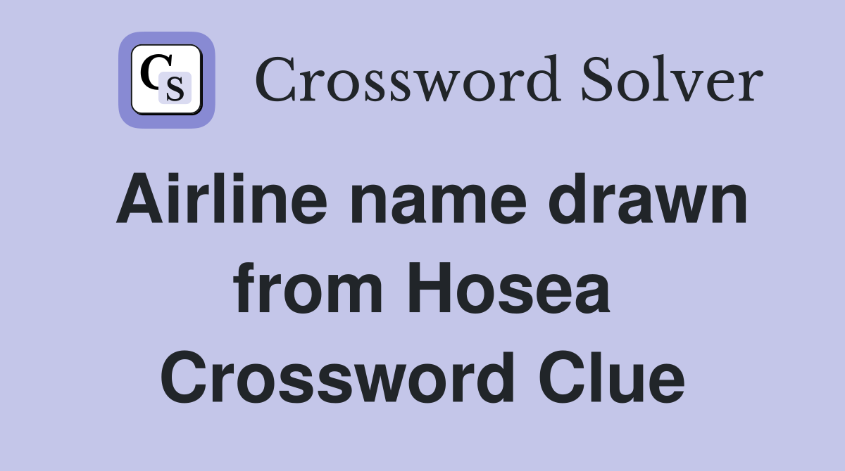 Airline name drawn from Hosea Crossword Clue