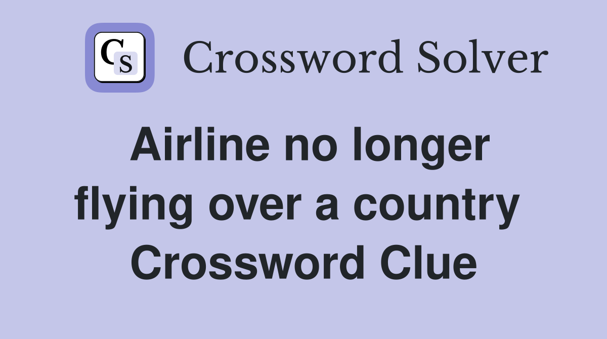 Airline no longer flying over a country  Crossword Clue