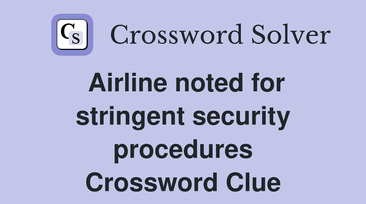 Airline noted for stringent security procedures Crossword Clue