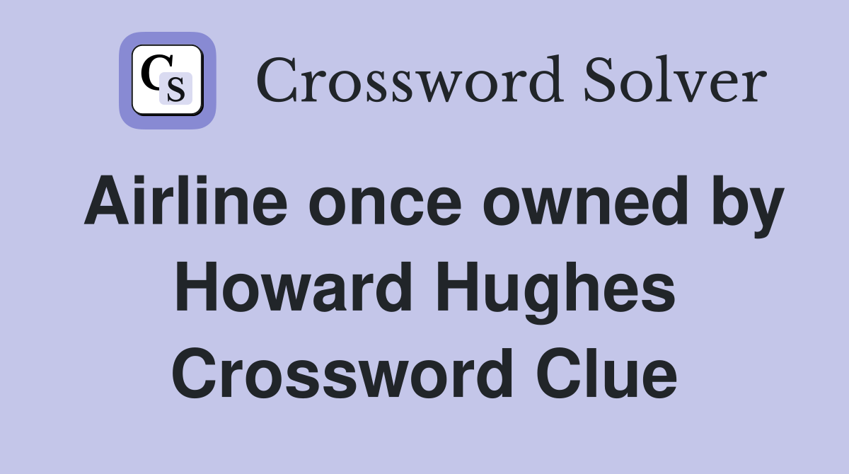 Airline once owned by Howard Hughes Crossword Clue