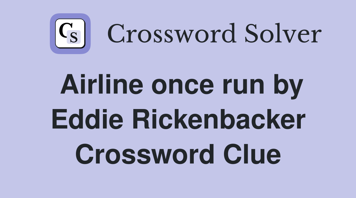 Airline once run by Eddie Rickenbacker Crossword Clue
