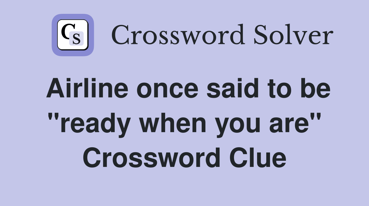 Airline once said to be "ready when you are" Crossword Clue