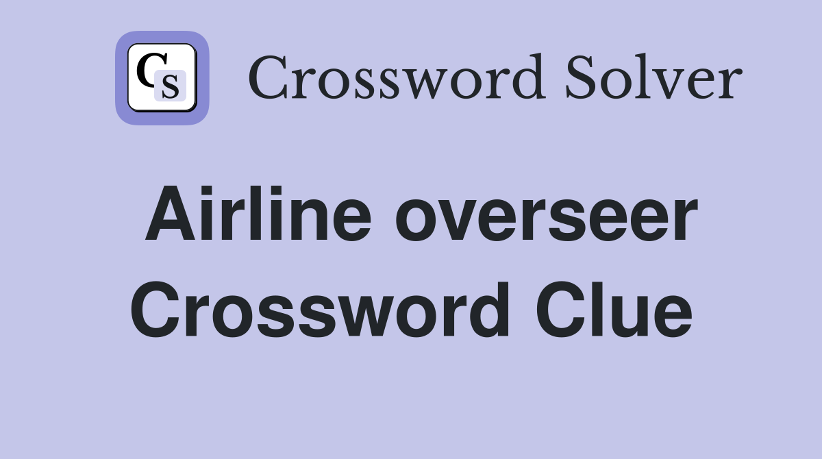Airline overseer Crossword Clue