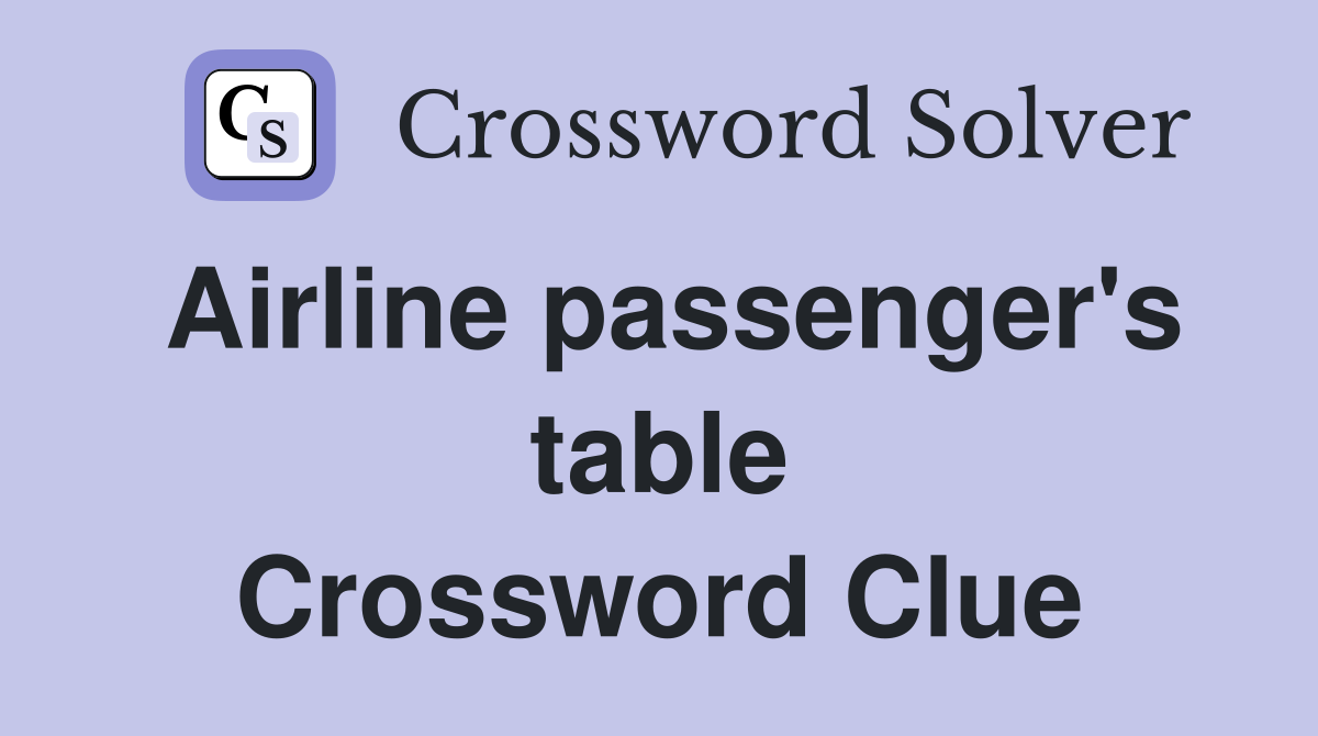Airline passenger's table Crossword Clue