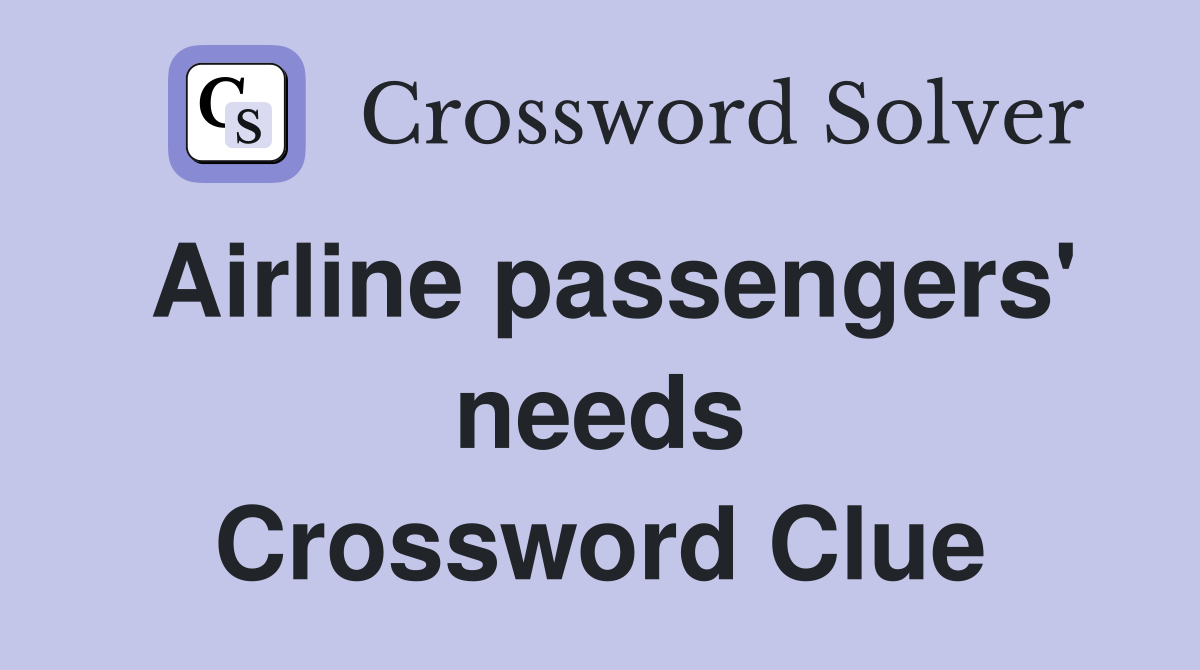 Airline passengers #39 needs Crossword Clue Answers Crossword Solver
