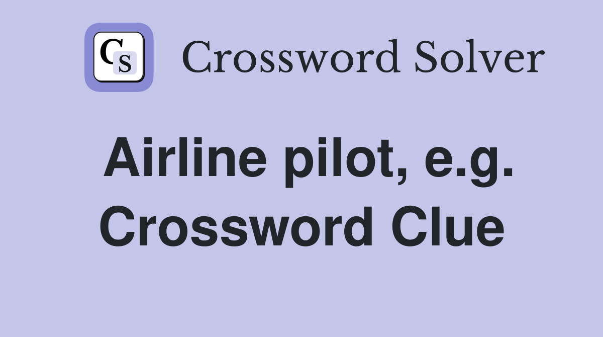 Airline pilot, e.g. Crossword Clue