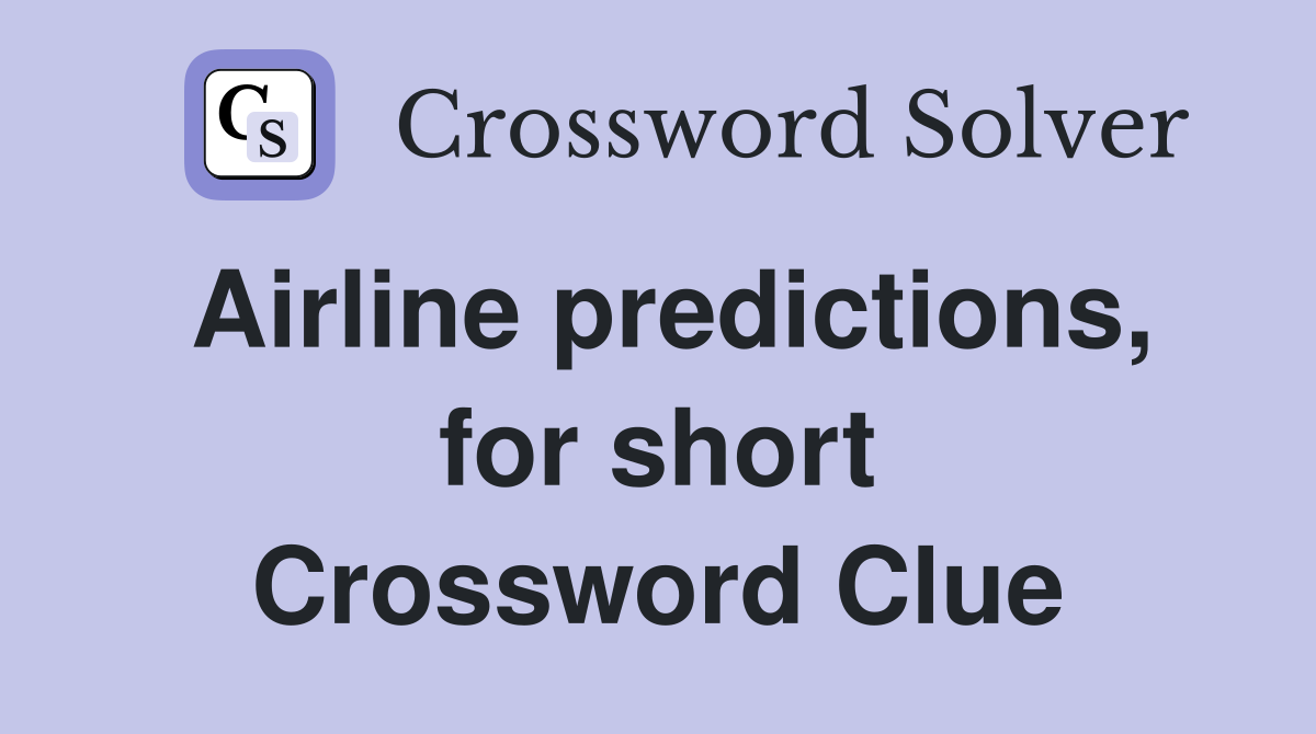 Airline predictions, for short Crossword Clue