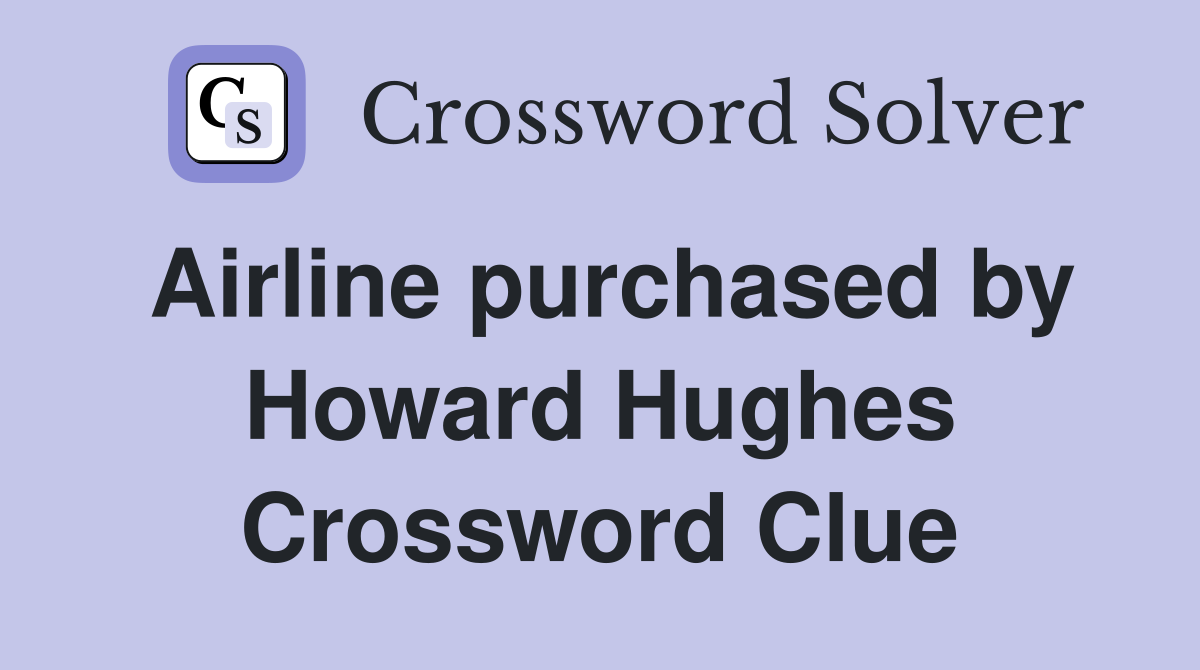 Airline purchased by Howard Hughes Crossword Clue