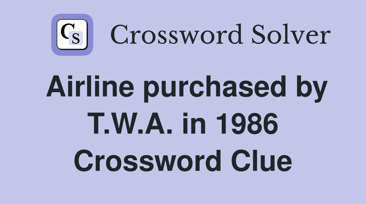 Airline purchased by T.W.A. in 1986 Crossword Clue