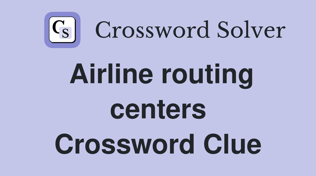 Airline routing centers Crossword Clue