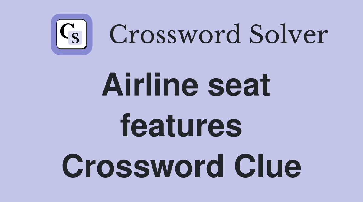 Airline seat features Crossword Clue